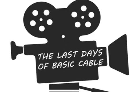 Camera image displaying the words The Last Days of Basic Cable